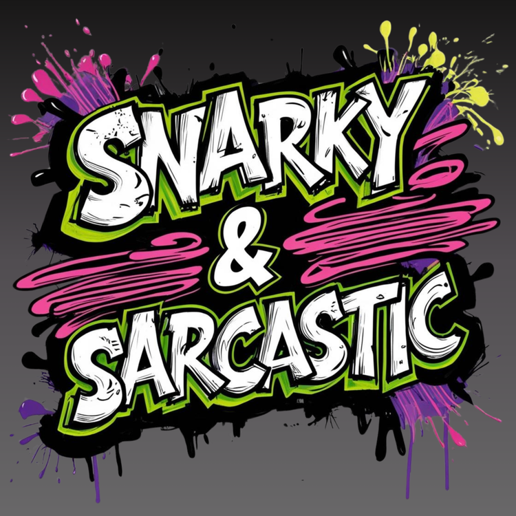 Snarky & Sarcastic